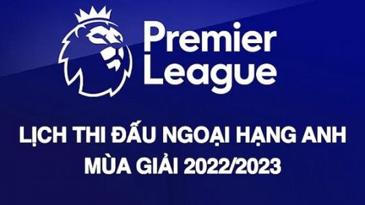 Lịch thi đấu Ngoại Hạng Anh 2022/2023