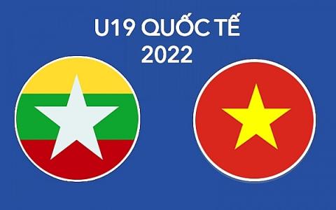 Xem trực tiếp U19 Việt Nam vs Myanmar, U19 Quốc tế 2022, 18h30 ngày 5/8 trên kênh nào?