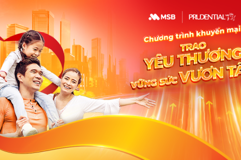 Prudential Việt Nam cùng MSB triển khai chương trình khuyến mại hấp dẫn “Trao Yêu Thương – Vững Sức Vươn Tầm”