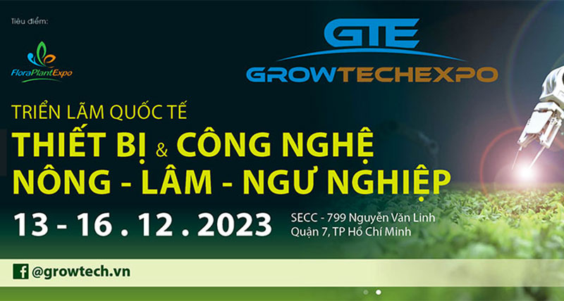 Sắp diễn ra Growtech Vietnam 2023 - Triển lãm quốc tế Sản phẩm, Thiết bị & Công nghệ Nông nghiệp Việt Nam